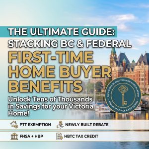 Square graphic titled 'The Ultimate Guide: Stacking BC & Federal First-Time Home Buyers Benefits'. Highlights savings for Victoria, BC real estate including Property Transfer Tax (PTT) exemption, newly built home rebate, FHSA, HBP, and HBTC tax credit, with a backdrop of Victoria's Inner Harbour and Parliament buildings.